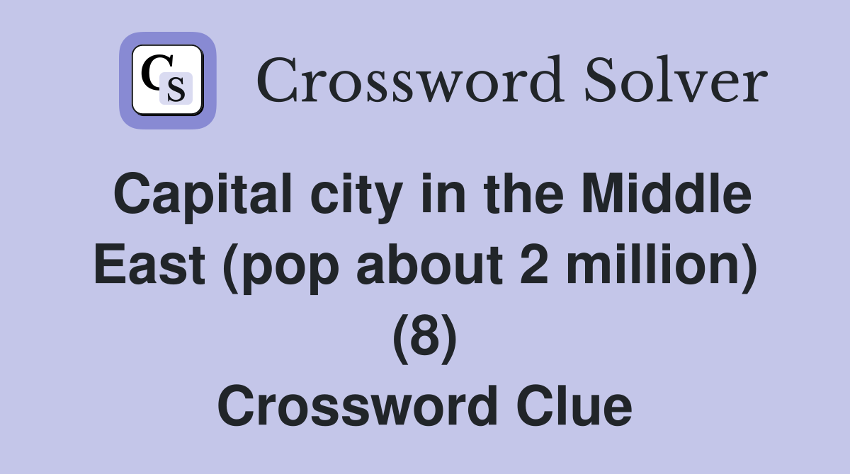 Capital city in the Middle East (pop about 2 million) (8) Crossword Clue