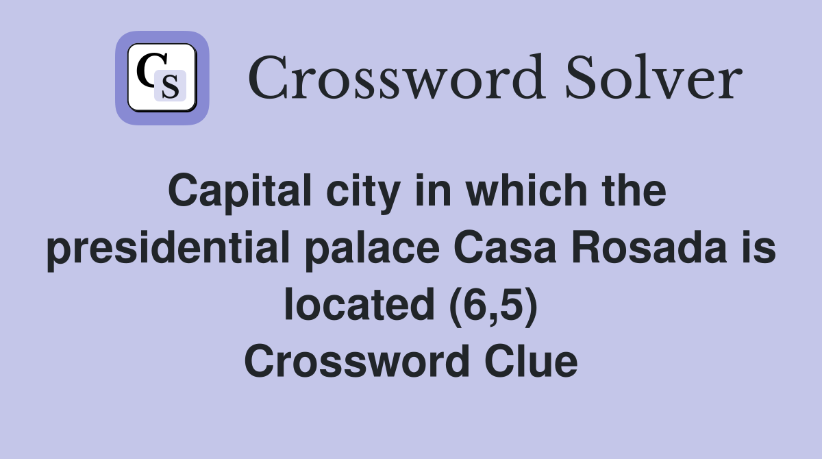 Capital city in which the presidential palace Casa Rosada is located (6,5) Crossword Clue