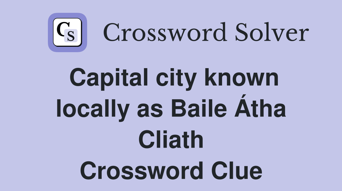 Capital city known locally as Baile Átha Cliath Crossword Clue