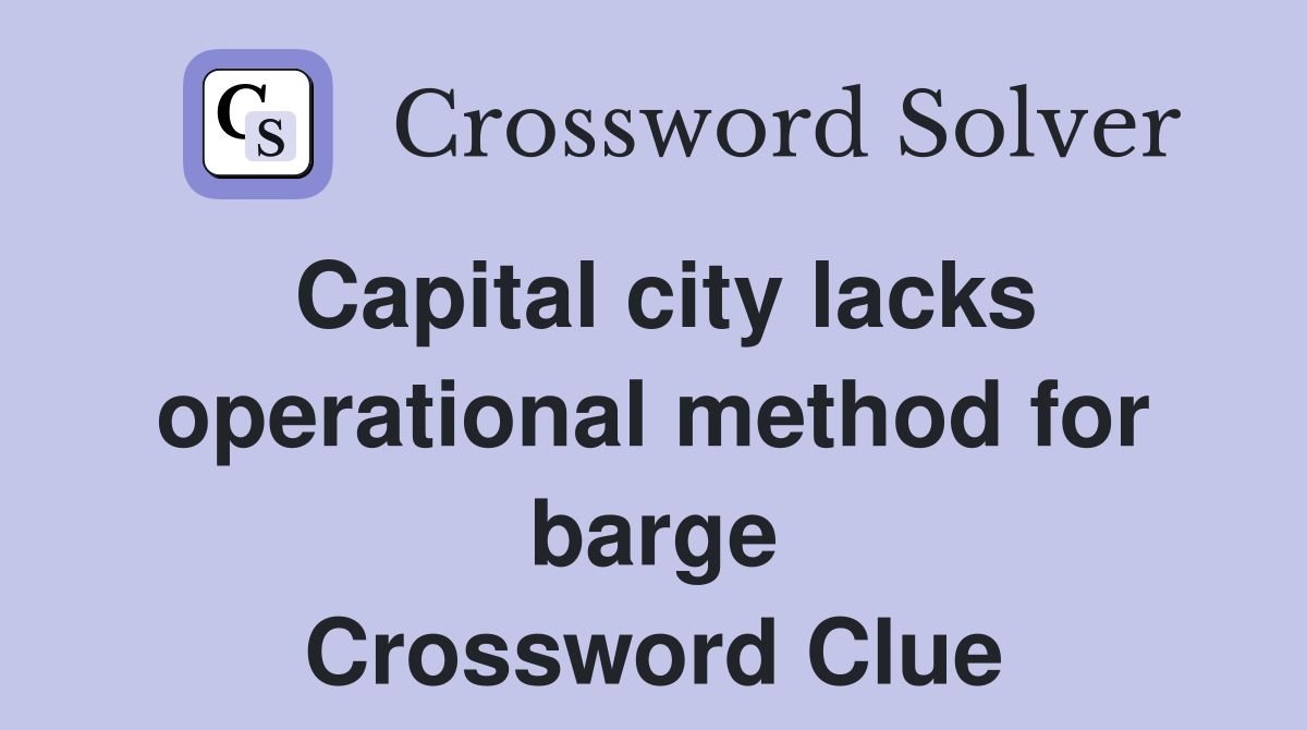 Capital city lacks operational method for barge Crossword Clue