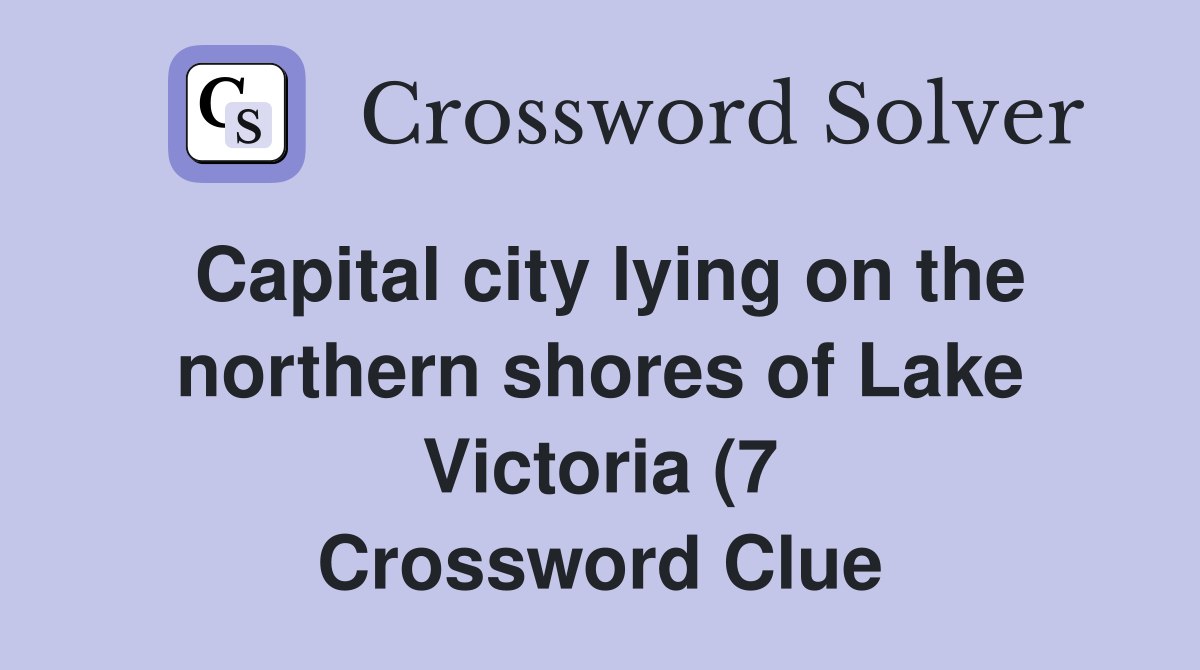 Capital city lying on the northern shores of Lake Victoria (7 Capital city lying on the northern shores of Lake Victoria (7