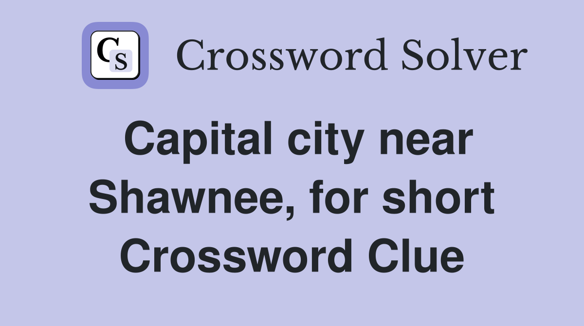 Capital city near Shawnee, for short Crossword Clue