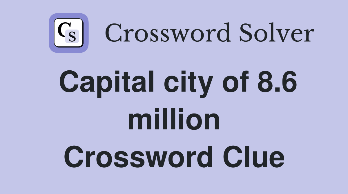 Capital city of 8.6 million Crossword Clue