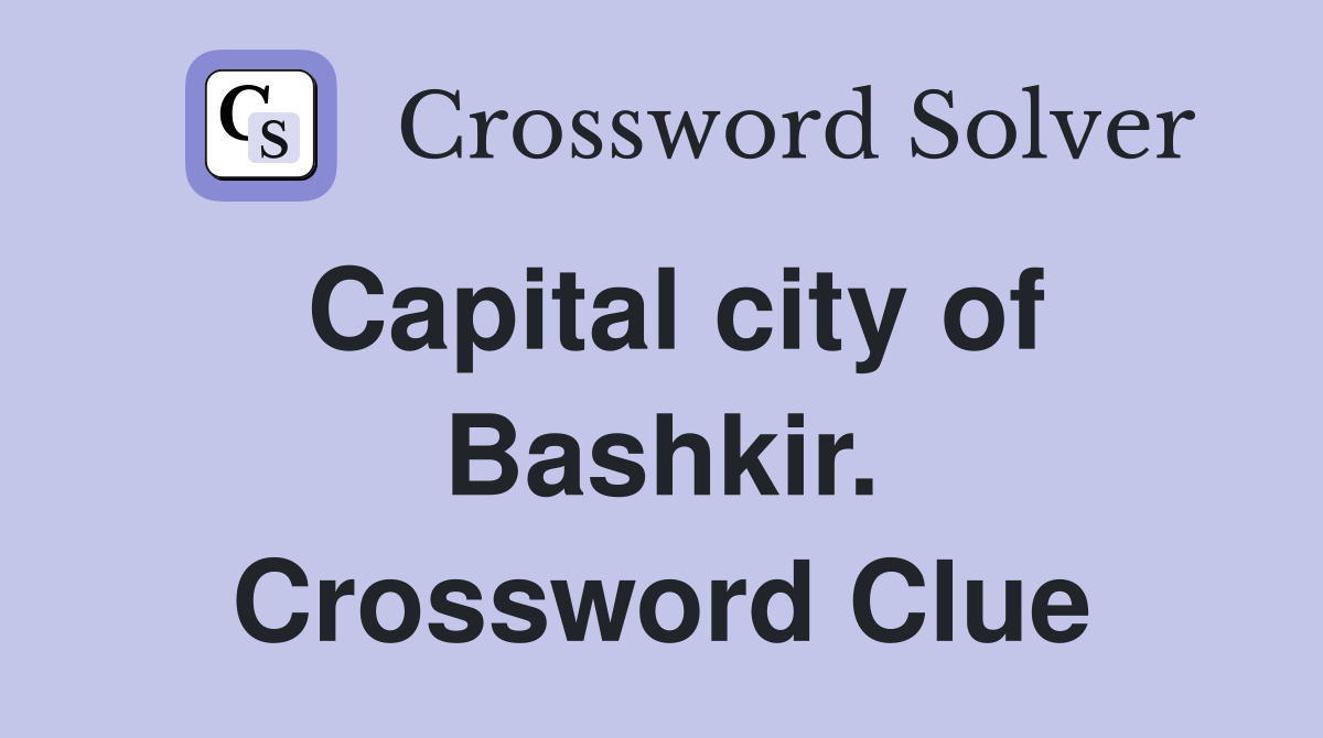 Capital city of Bashkir. Crossword Clue