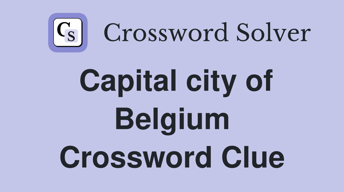 Capital city of Belgium Crossword Clue