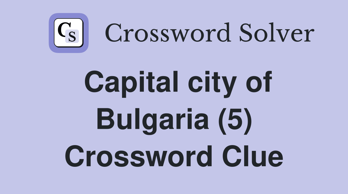 Capital city of Bulgaria (5) Crossword Clue