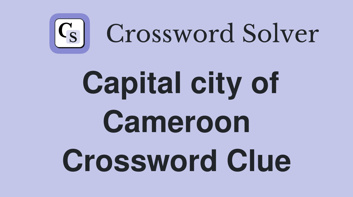 Capital city of Cameroon Crossword Clue