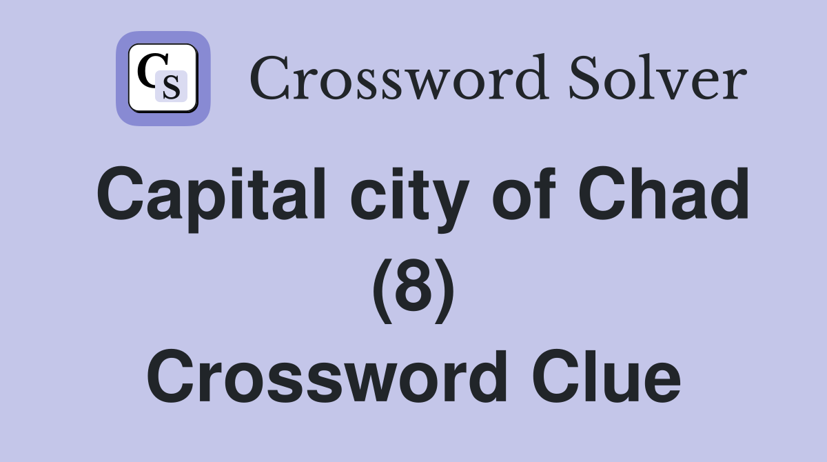 Capital city of Chad (8) Crossword Clue