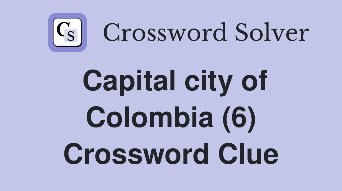 Capital city of Colombia (6) Crossword Clue
