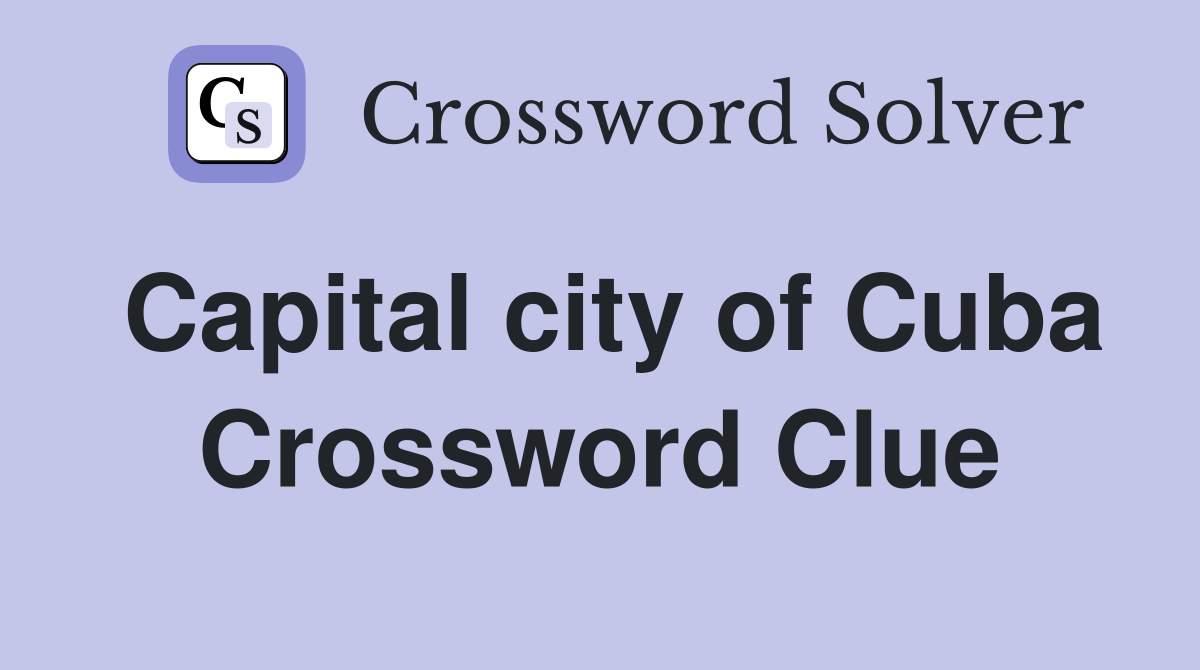 Capital city of Cuba Crossword Clue