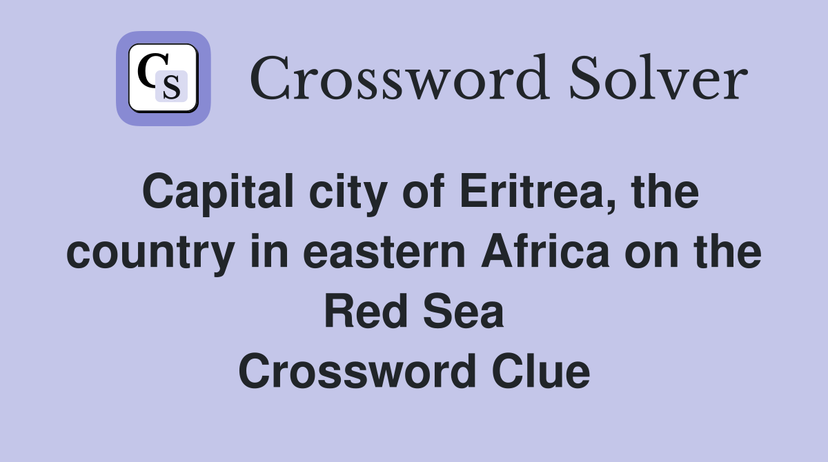 Capital city of Eritrea, the country in eastern Africa on the Red Sea Crossword Clue