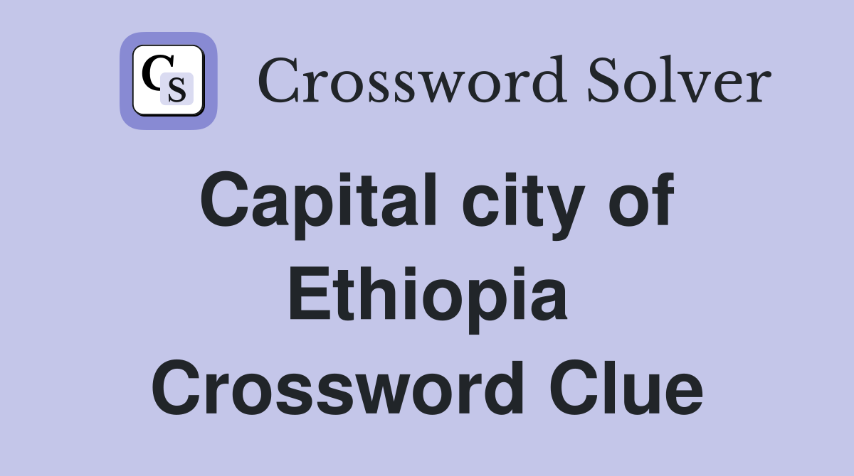 Capital city of Ethiopia Crossword Clue