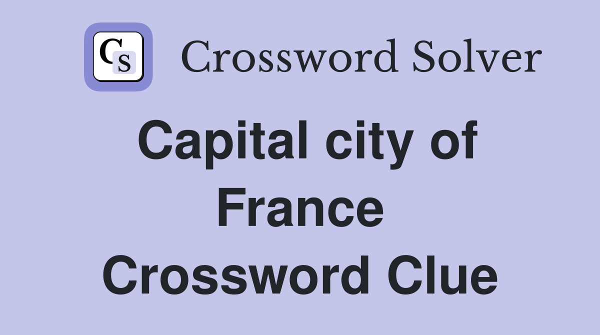 Capital city of France Crossword Clue