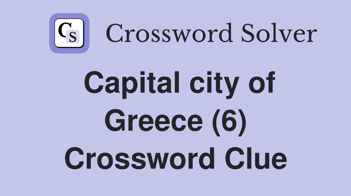Capital city of Greece (6) Crossword Clue