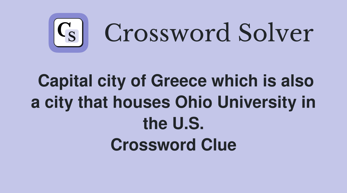 Capital city of Greece which is also a city that houses Ohio University in the U.S. Crossword Clue
