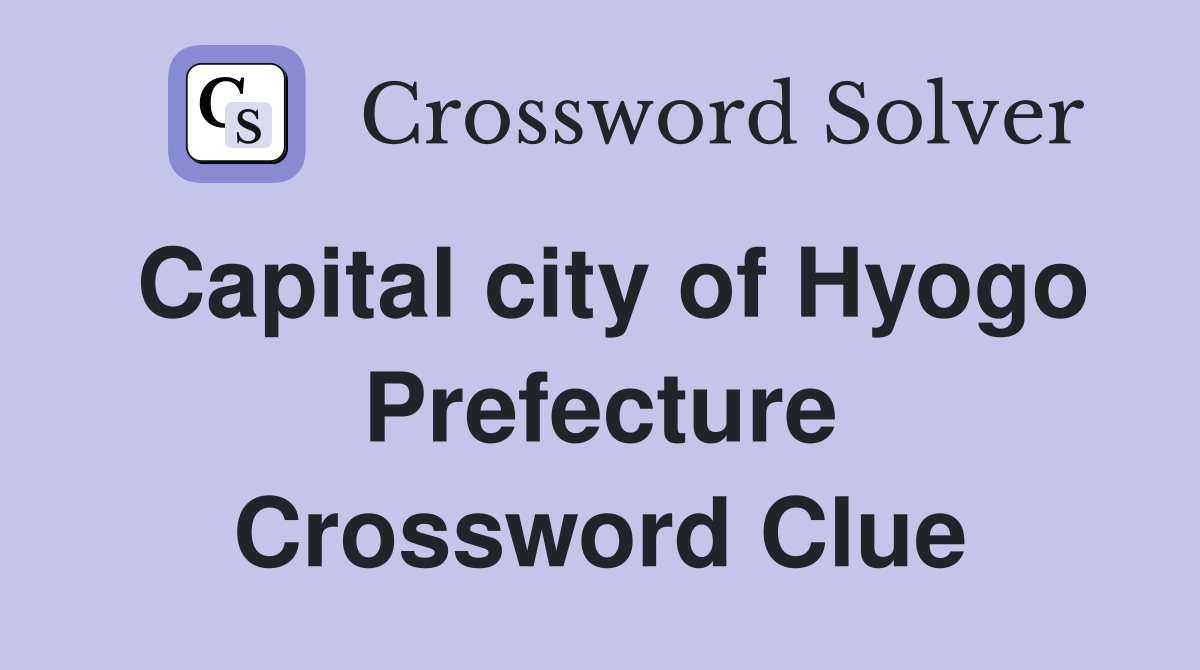 Capital city of Hyogo Prefecture Crossword Clue
