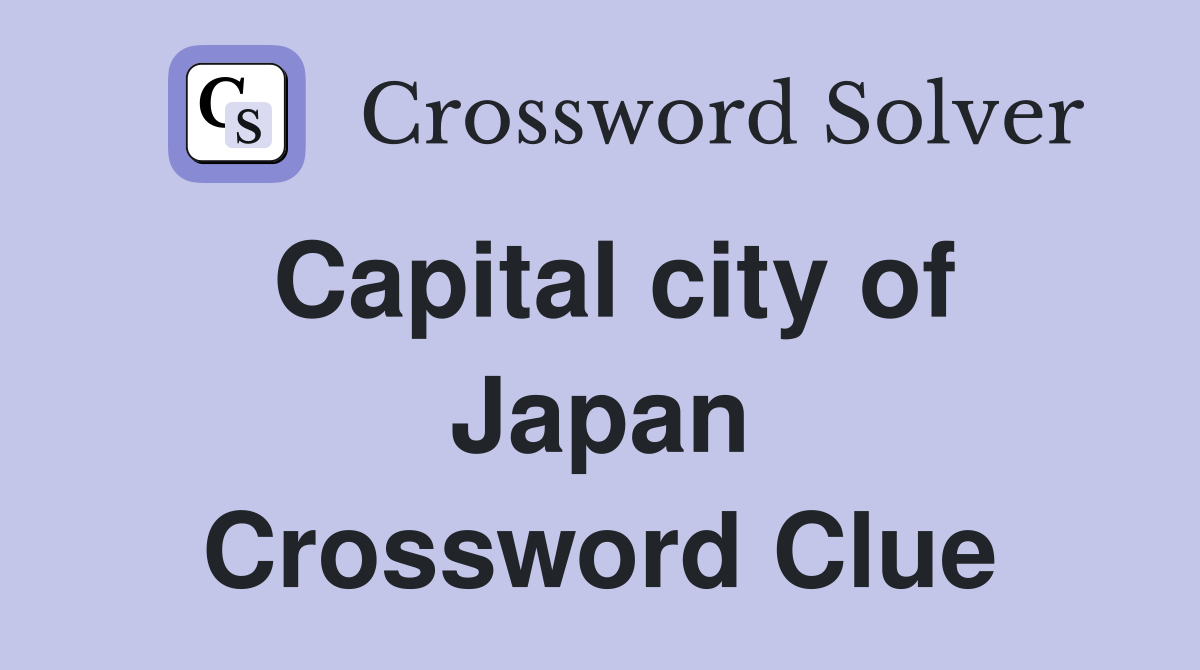 Capital city of Japan Crossword Clue