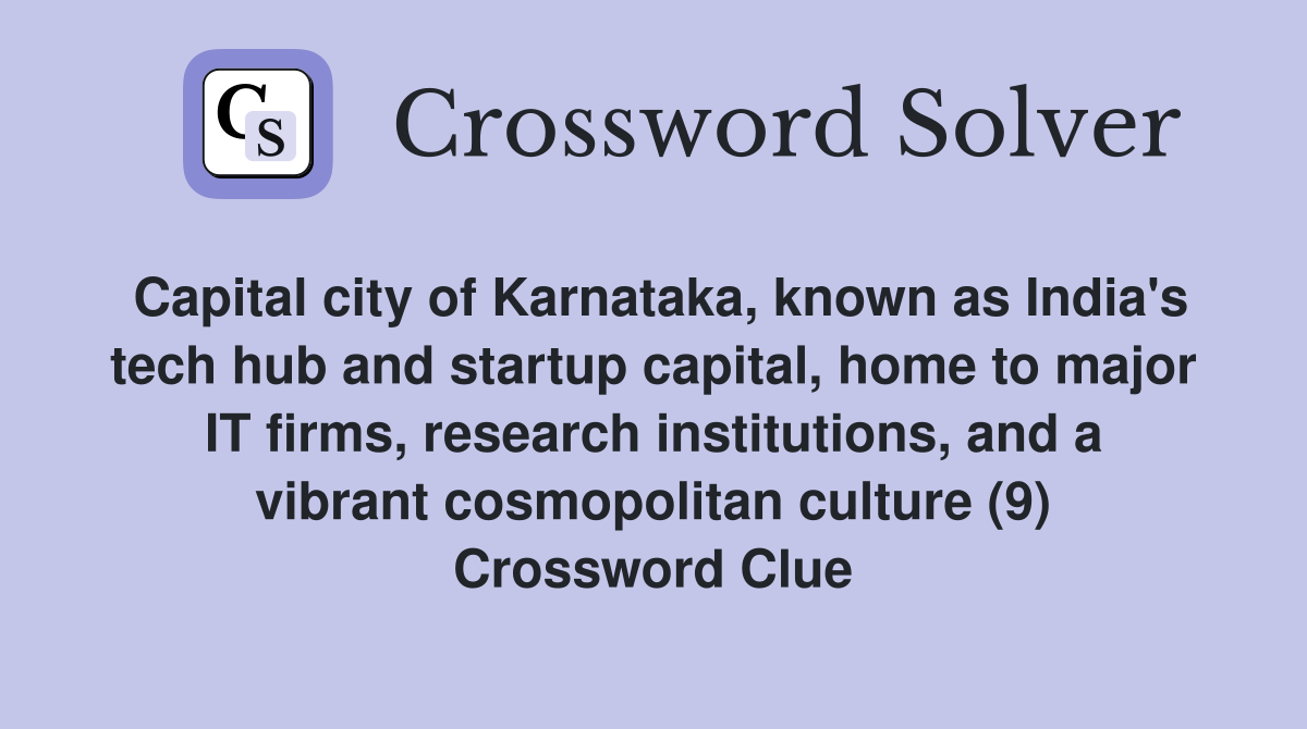 Capital city of Karnataka, known as India's tech hub and startup capital, home to major IT firms, research institutions, and a vibrant cosmopolitan culture (9) Crossword Clue