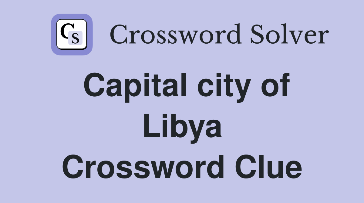 Capital city of Libya Crossword Clue Answers Crossword Solver