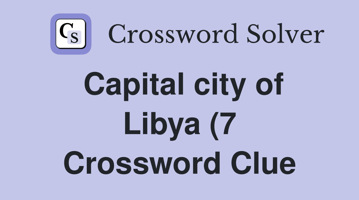 Capital city of Libya (7) Crossword Clue Answers Crossword Solver Capital city of Libya (7) Crossword Clue Answers Crossword Solver