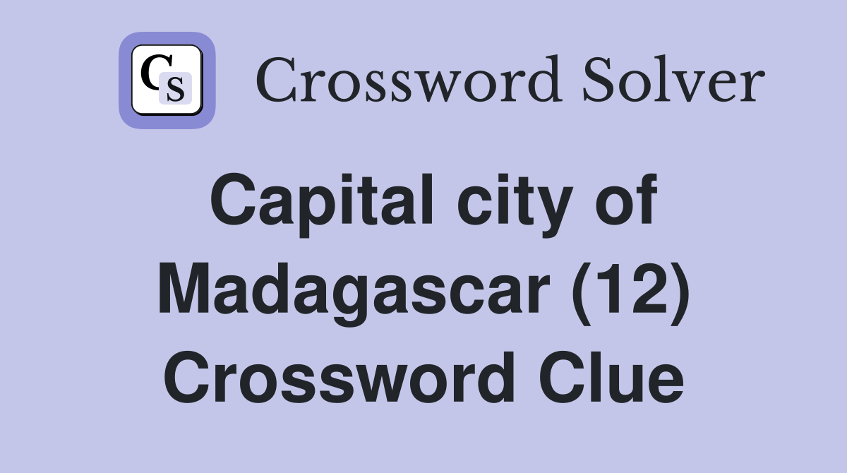 Capital city of Madagascar (12) Crossword Clue