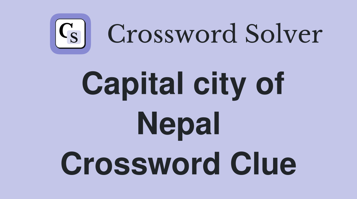 Capital city of Nepal Crossword Clue