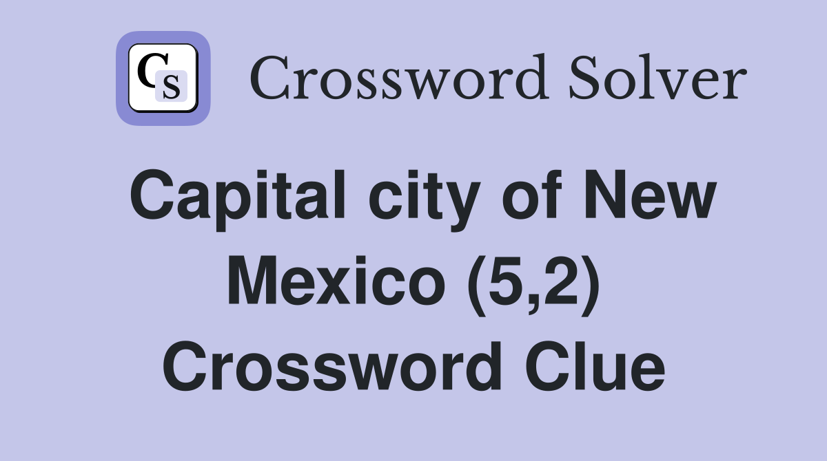 Capital city of New Mexico (5,2) Crossword Clue