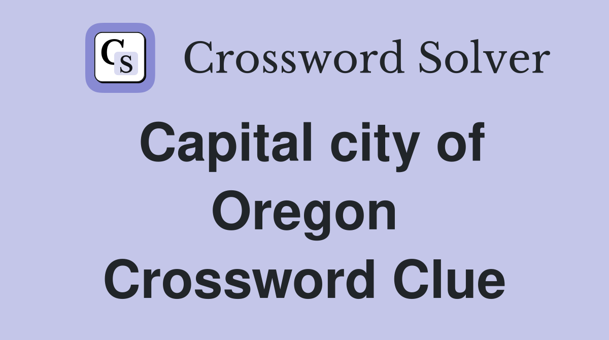 Capital city of Oregon Crossword Clue