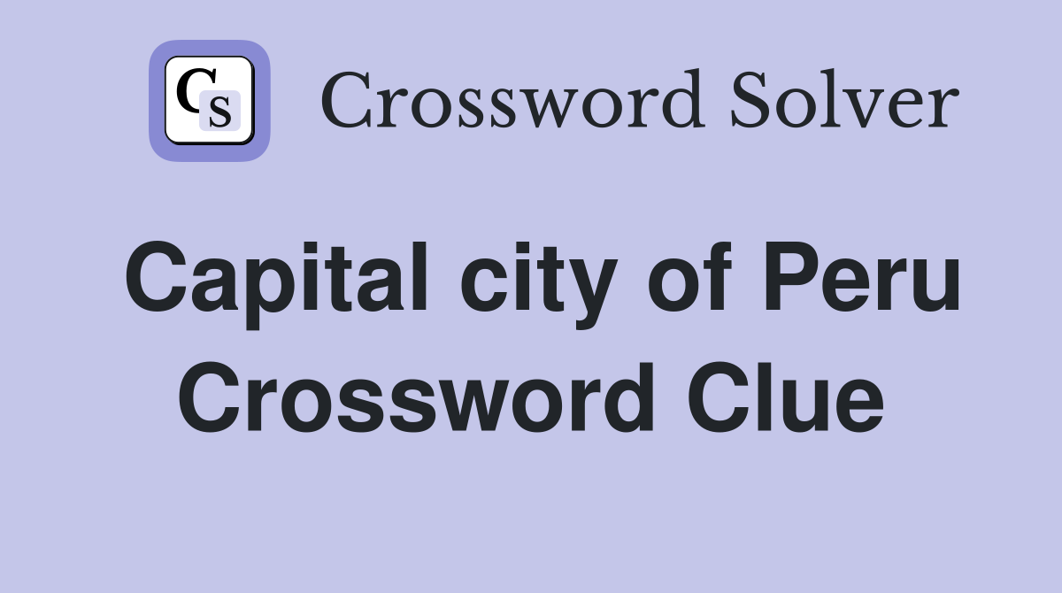 Capital city of Peru Crossword Clue