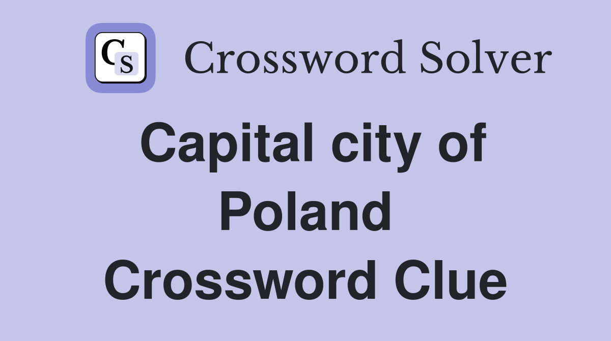Capital city of Poland Crossword Clue
