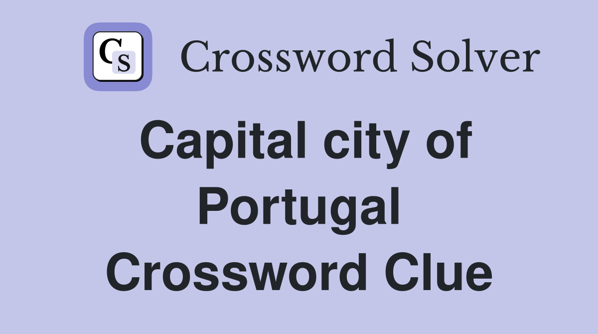 Capital city of Portugal Crossword Clue