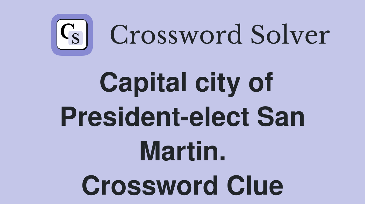 Capital city of President-elect San Martin. Crossword Clue