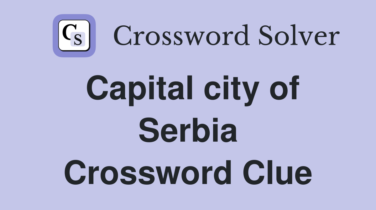Capital city of Serbia Crossword Clue