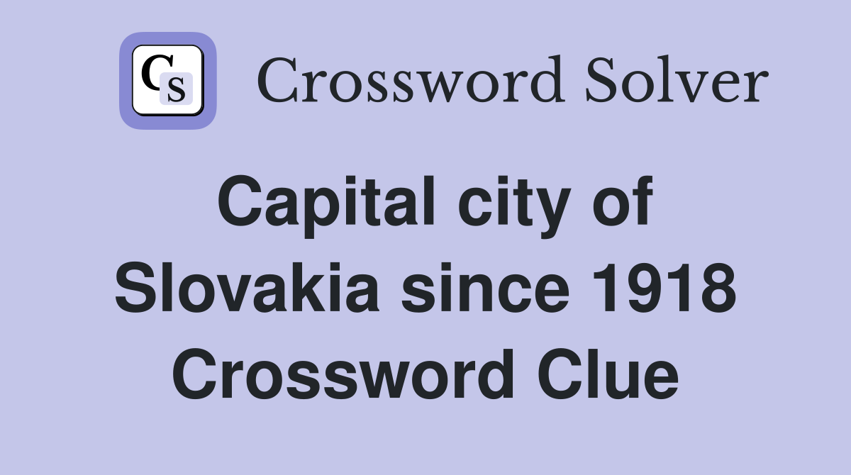 Capital city of Slovakia since 1918 Crossword Clue