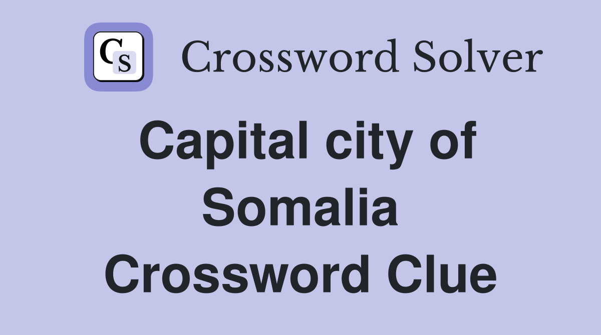 Capital city of Somalia Crossword Clue