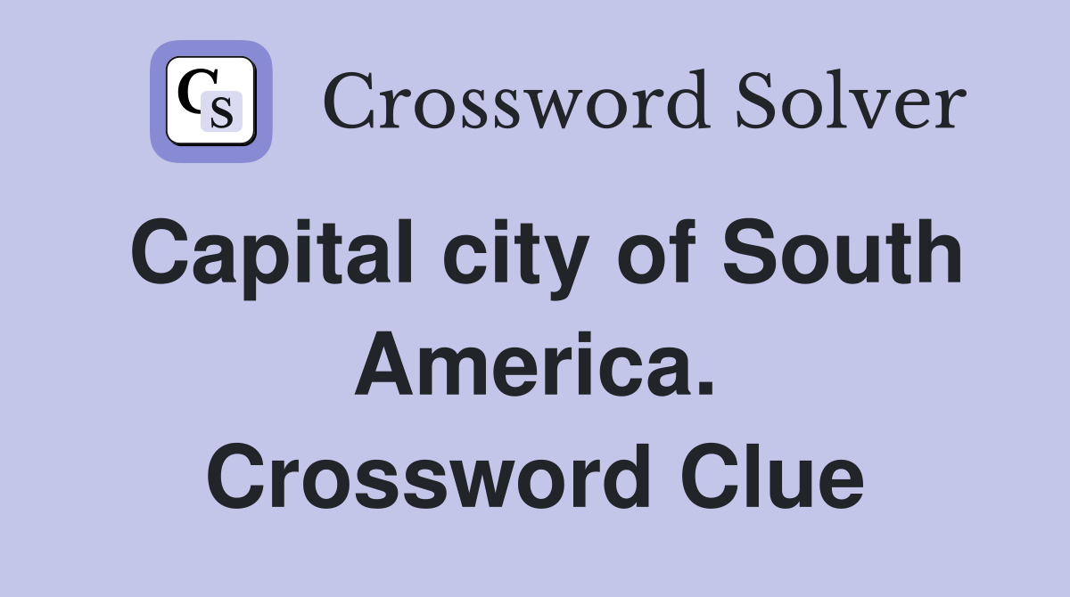 Capital city of South America. Crossword Clue