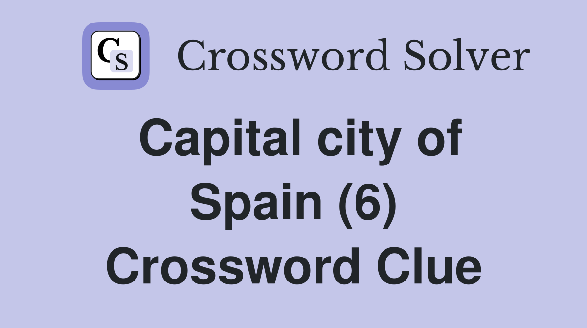 Capital city of Spain (6) Crossword Clue