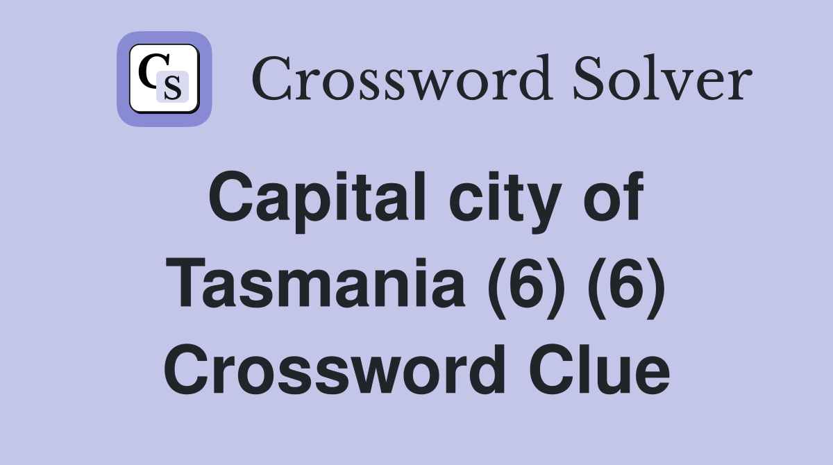 Capital city of Tasmania (6) (6) Crossword Clue