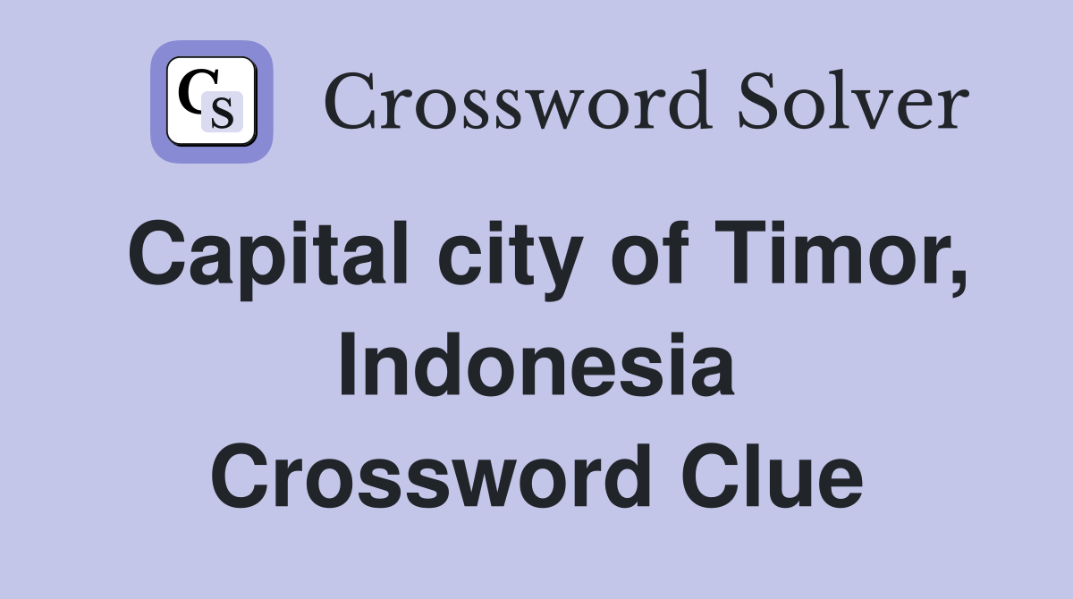 Capital city of Timor, Indonesia Crossword Clue