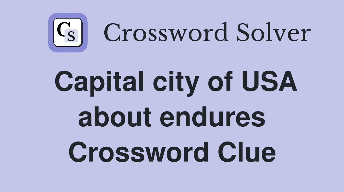 Capital city of USA about endures Crossword Clue