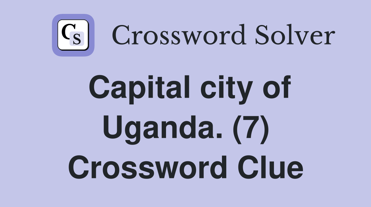 Capital city of Uganda. (7) Crossword Clue
