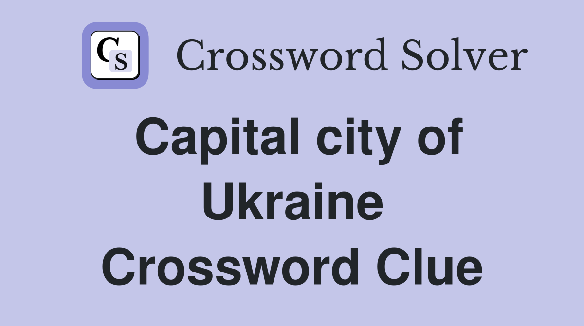 Capital city of Ukraine Crossword Clue