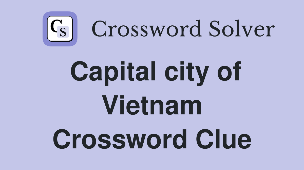 Capital city of Vietnam Crossword Clue