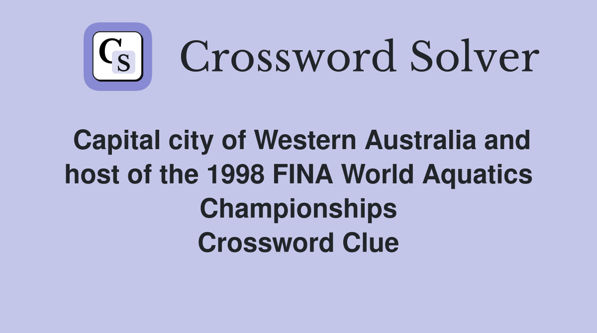 Capital city of Western Australia and host of the 1998 FINA World Aquatics Championships Crossword Clue