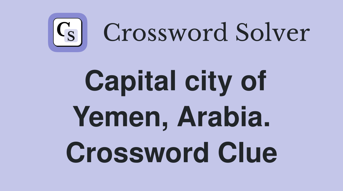 Capital city of Yemen, Arabia. Crossword Clue