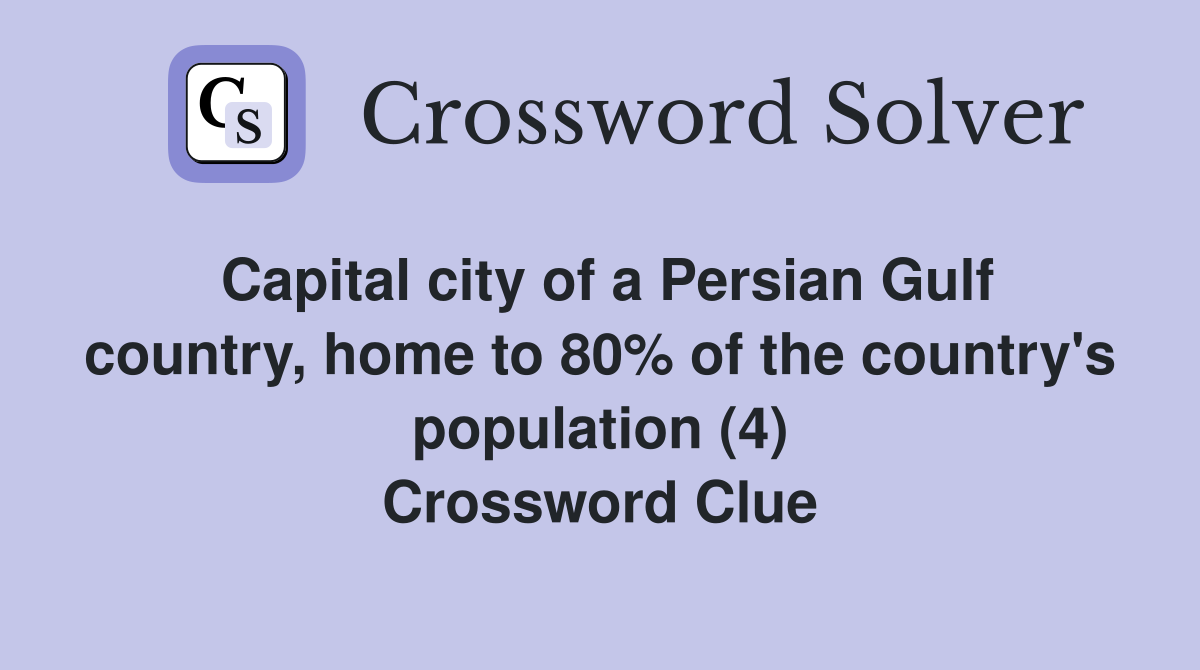Capital city of a Persian Gulf country, home to 80% of the country's population (4) Crossword Clue