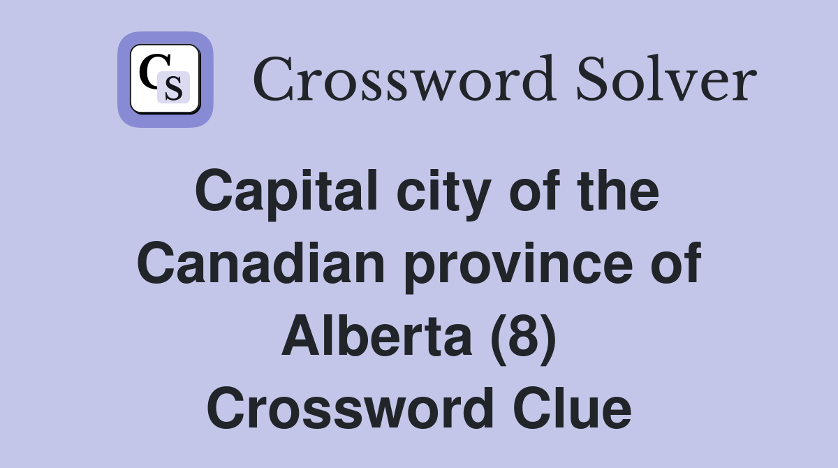 Capital city of the Canadian province of Alberta (8) Crossword Clue