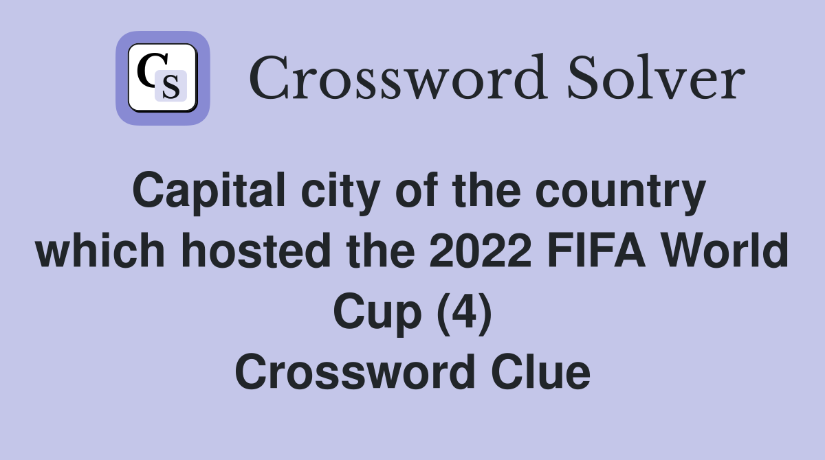 Capital city of the country which hosted the 2022 FIFA World Cup (4) Crossword Clue
