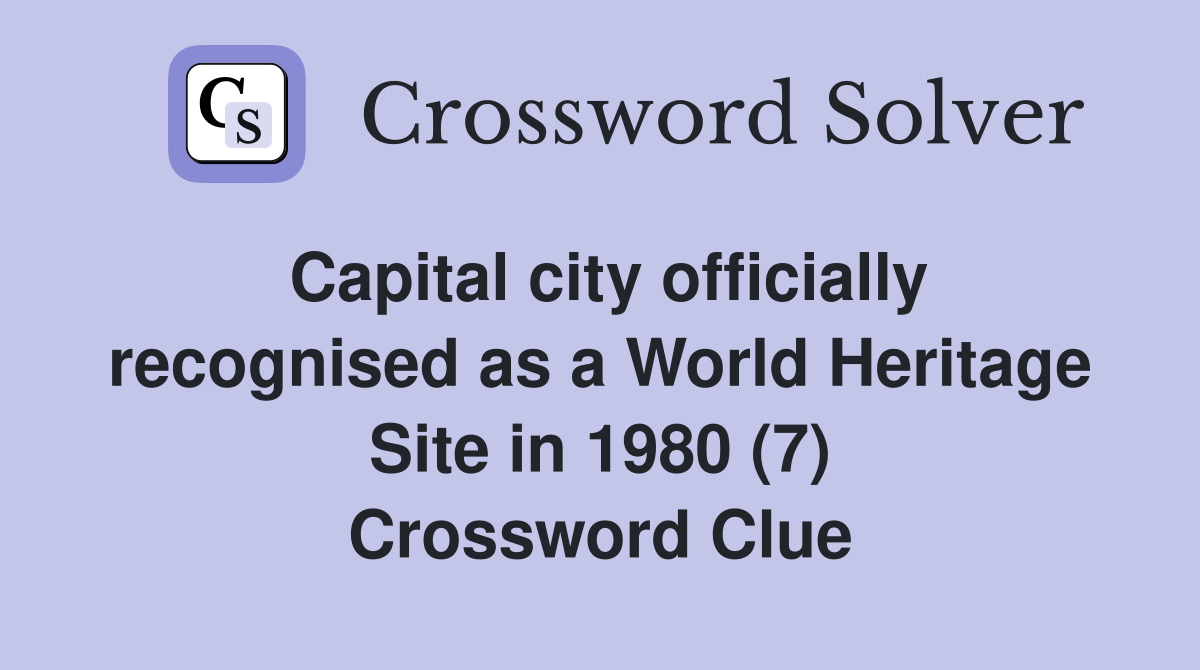 Capital city officially recognised as a World Heritage Site in 1980 (7) Crossword Clue