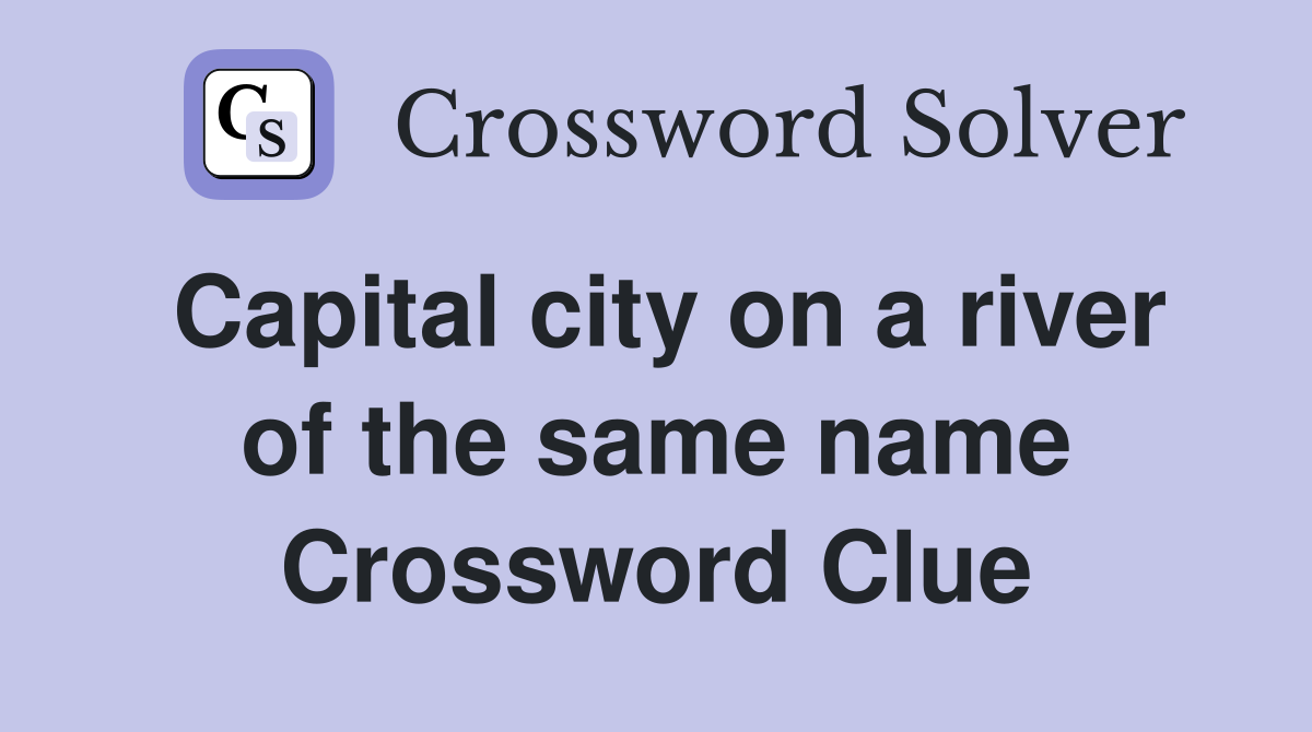 Capital city on a river of the same name Crossword Clue